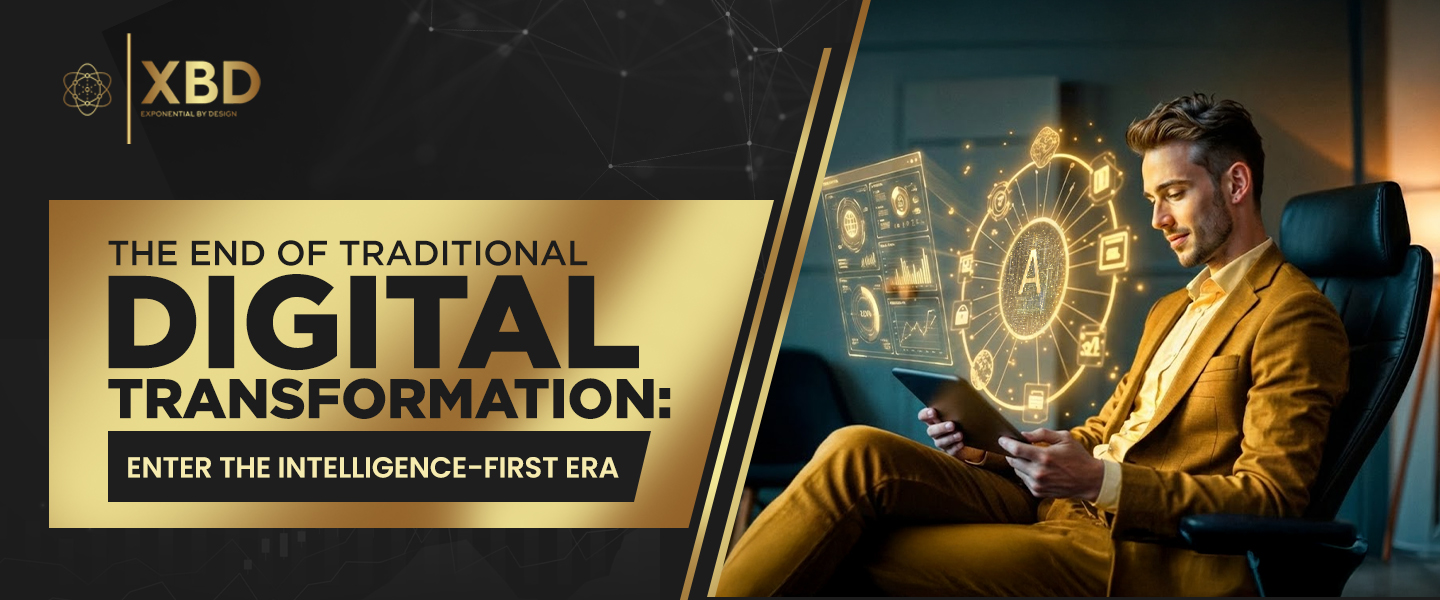 The End of Traditional Digital Transformation: Enter the Intelligence-First Era